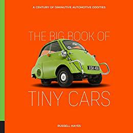 The Big Book of Tiny Cars A Century of Diminutive Automotive Oddities