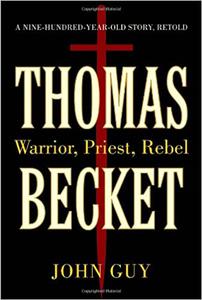 Thomas Becket Warrior, Priest, Rebel