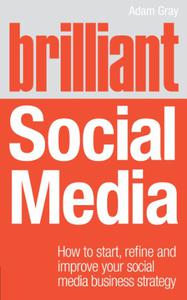 Brilliant Social Media How to start, refine and improve your social business media strategy