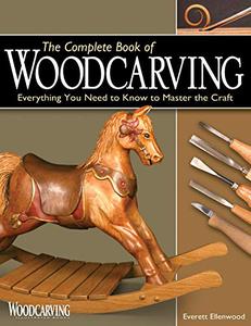 The Complete Book of Woodcarving Everything You Need to Know to Master the Craft 