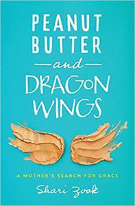 Peanut Butter and Dragon Wings A Mother's Search for Grace