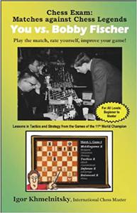 Chess Exam You vs. Bobby Fischer Matches Against Chess Legends Play the Match, Rate Yourself, Improve Your Game!
