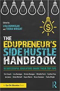 The Edupreneur's Side Hustle Handbook 10 Successful Educators Share Their Top Tips