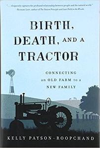 Birth, Death, and a Tractor Connecting An Old Farm To a New Family