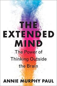 The Extended Mind The Power of Thinking Outside the Brain