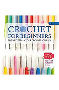 Crochet for Beginners The Next Step in Your Crochet Journey
