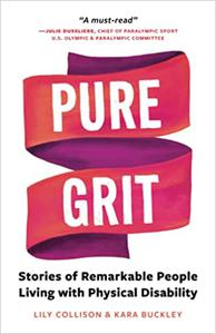 Pure Grit Stories of Remarkable People Living with Physical Disability