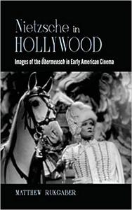 Nietzsche in Hollywood Images of the Übermensch in Early American Cinema