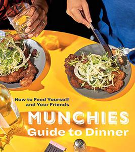 MUNCHIES Guide to Dinner How to Feed Yourself and Your Friends 