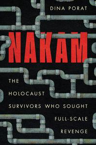 Nakam The Holocaust Survivors Who Sought Full-Scale Revenge (Stanford Studies in Jewish History and Culture)