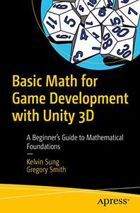 Basic Math for Game Development with Unity 3D A Beginner's Guide to Mathematical Foundations