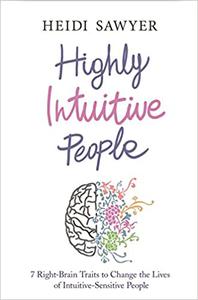 Highly Intuitive People 7 Right-Brain Traits to Change the Lives of Intuitive-Sensitive People
