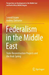 Federalism in the Middle East State Reconstruction Projects and the Arab Spring (Perspectives on Development in the Middle Eas