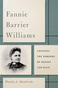 Fannie Barrier Williams Crossing the Borders of Region and Race
