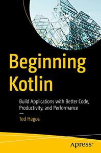 Beginning Kotlin Build Applications with Better Code, Productivity, and Performance (True PDF )