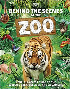 Behind the Scenes at the Zoo Your All-Access Guide to the World's Greatest Zoos and Aquariums