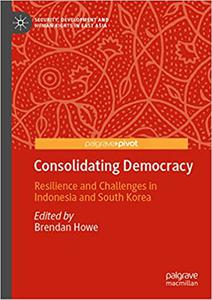 Consolidating Democracy Resilience and Challenges in Indonesia and South Korea
