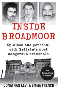 Inside Broadmoor Up Close and Personal with Britain's Most Dangerous Criminals 
