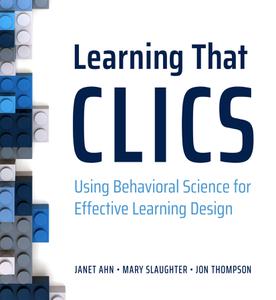 Learning That CLICS Using Behavioral Science for Effective Learning Design