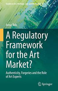 A Regulatory Framework for the Art Market Authenticity, Forgeries and the Role of Art Experts