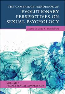 The Cambridge Handbook of Evolutionary Perspectives on Sexual Psychology Volume 3, Female Sexual Adaptations