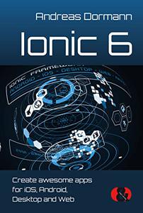 Ionic 6 Create awesome apps for iOS, Android, Desktop and Web