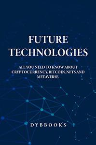 Future technologies All you need to know about Cryptocurrency, Bitcoin, NFTS and metaverse