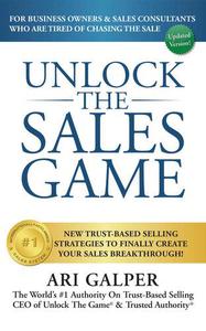 Unlock The Sales Game New Trust-Based Selling Strategies To Finally Create Your Sales Breakthrough