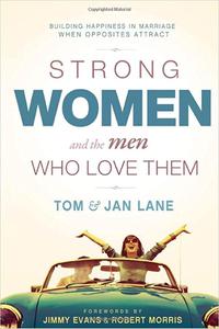 Strong Women and the Men Who Love Them Building Happiness In Marriage When Opposites Attract