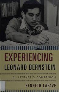 Experiencing Leonard Bernstein A Listener's Companion
