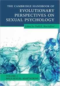The Cambridge Handbook of Evolutionary Perspectives on Sexual Psychology Volume 2, Male Sexual Adaptations