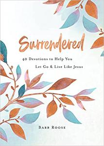 Surrendered 40 Devotions to Help You Let Go and Live Like Jesus