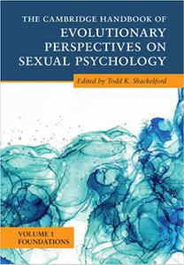 The Cambridge Handbook of Evolutionary Perspectives on Sexual Psychology Volume 1, Foundations