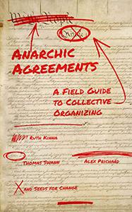 Anarchic Agreements A Field Guide to Collective Organizing