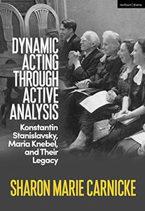 Dynamic Acting through Active Analysis Konstantin Stanislavsky, Maria Knebel, and Their Legacy