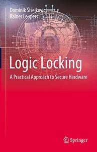 Logic Locking A Practical Approach to Secure Hardware