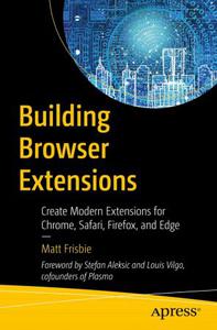 Building Browser Extensions Create Modern Extensions for Chrome, Safari, Firefox, and Edge (PDF EPUB)