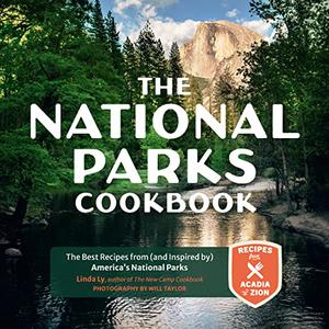 The National Parks Cookbook The Best Recipes from (and Inspired by) America's National Parks (Great Outdoor Cooking)