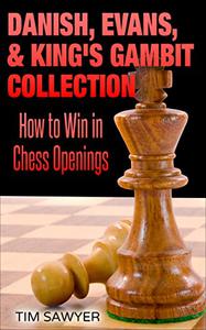 Danish, Evans, & King's Gambit Collection How to Win in Chess Openings
