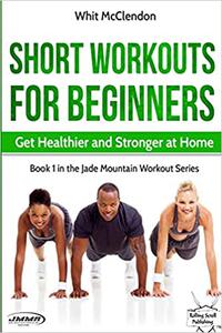 Short Workouts for Beginners Get Healthier and Stronger at Home