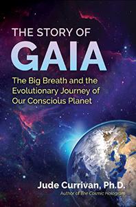 The Story of Gaia The Big Breath and the Evolutionary Journey of Our Conscious Planet