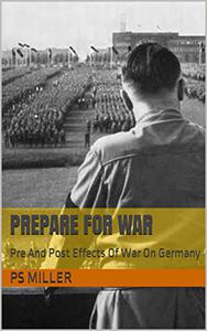 Prepare for War Pre And Post Effects Of War On Germany