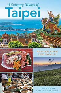 A Culinary History of Taipei Beyond Pork and Ponlai (Big City Food Biographies)
