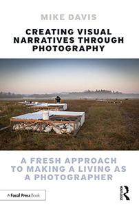 Creating Visual Narratives Through Photography A Fresh Approach to Making a Living as a Photographer