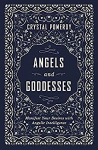 Angels and Goddesses Manifest Your Desires with Angelic Intelligence