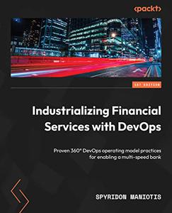 Industrializing Financial Services with DevOps Proven 360° DevOps operating model practices for enabling a multi-speed bank