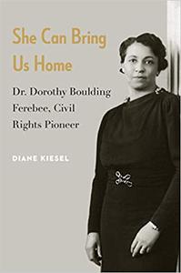 She Can Bring Us Home Dr. Dorothy Boulding Ferebee, Civil Rights Pioneer