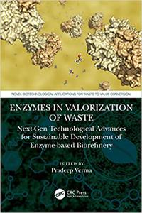 Enzymes in the Valorization of Waste Next-Gen Technological Advances for Sustainable Development of Enzyme based Biorefinery