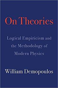 On Theories Logical Empiricism and the Methodology of Modern Physics
