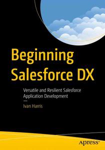 Beginning Salesforce DX Versatile and Resilient Salesforce Application Development (PDF EPUB)
